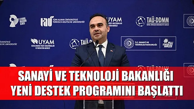 Sanayi ve Teknoloji Bakanlığı yeni destek programını başlattı