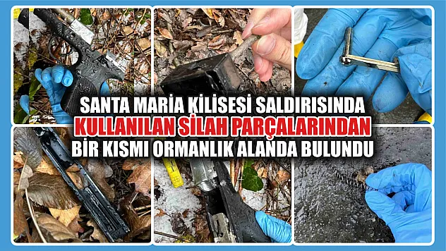 Santa Maria Kilisesi saldırısında kullanılan silah parçalarından bir kısmı ormanlık alanda bulundu