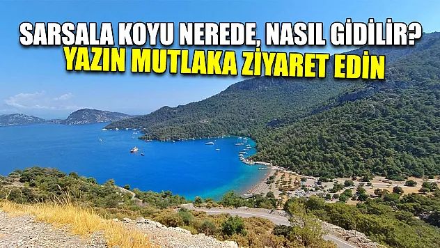 Sarsala Koyu nerede, nasıl gidilir? Yazın mutlaka ziyaret edin
