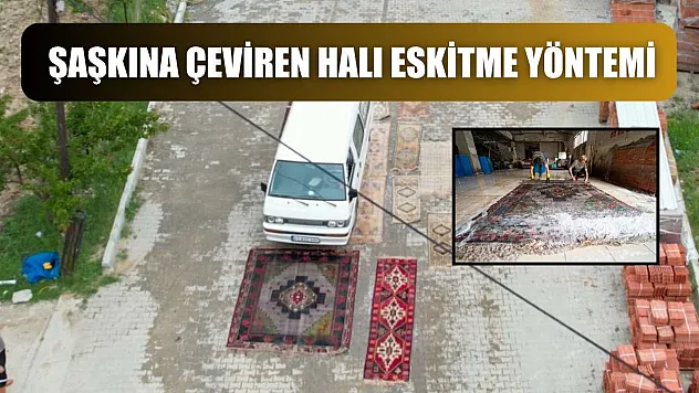 Şaşkına çeviren halı eskitme yöntemi