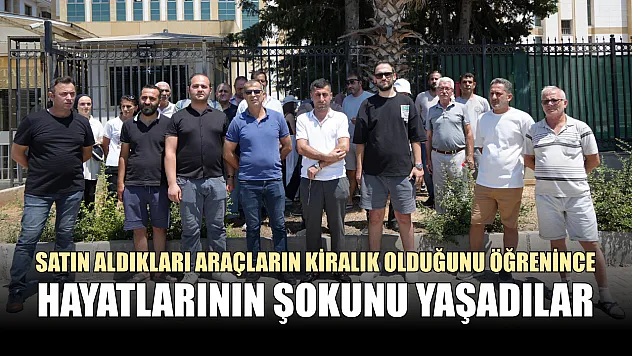 Satın aldıkları araçların kiralık olduğunu öğrenince hayatlarının şokunu yaşadılar