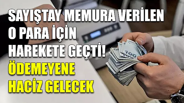 Sayıştay memura verilen o para için harekete geçti! Ödemeyene haciz gelecek