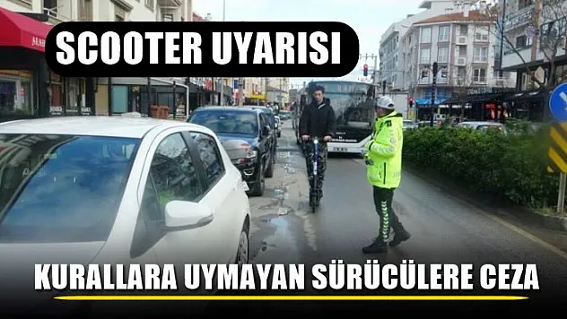 Scooter uyarısı kurallara uymayan sürücülere 690 TL ceza