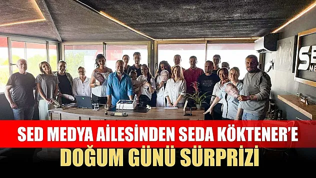 SED Medya Ailesinden Seda Köktener'e Doğum Günü Sürprizi