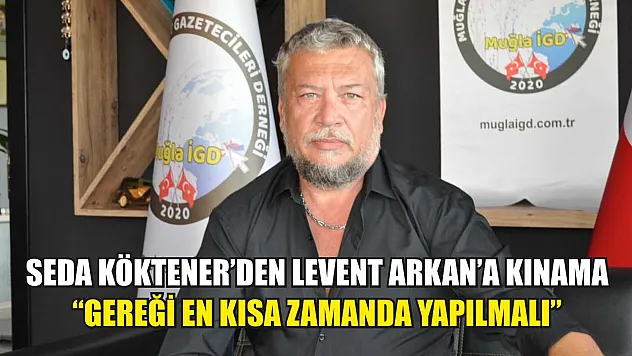 Seda Köktener'den Levent Arkan'a Kınama: 'Gereği En Kısa Zamanda Yapılmalı'