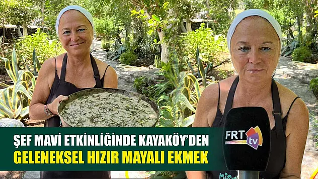 Şef Mavi Etkinliğinde Kayaköy'den Geleneksel Hızır Mayalı Ekmek