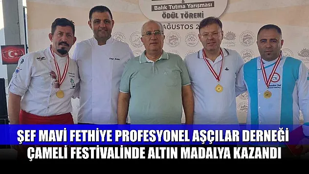 Şef Mavi Fethiye Profesyonel Aşçılar Derneği, Çameli Festivalinde Altın Madalya Kazandı
