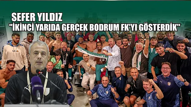 Sefer Yıldız: 'İkinci yarıda gerçek Bodrum FK'yı gösterdik'