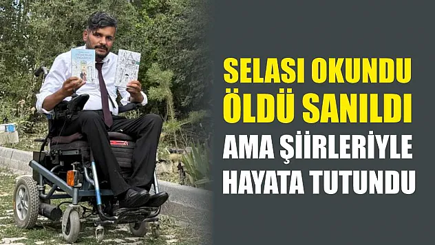 Selası okundu, öldü sanıldı ama şiirleriyle hayata tutundu