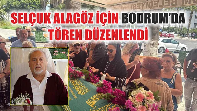 Selçuk Alagöz için Bodrum'da tören düzenlendi