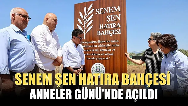 Senem Şen Hatıra Bahçesi Anneler Günü'nde açıldı