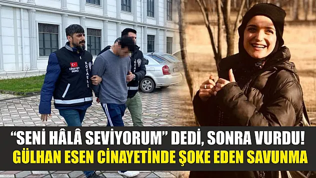 'Seni hâlâ seviyorum' dedi, sonra vurdu! Gülhan Esen cinayetinde şoke eden savunma