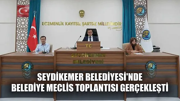 Seydikemer Belediyesi'nde Belediye Meclis Toplantısı Gerçekleşti