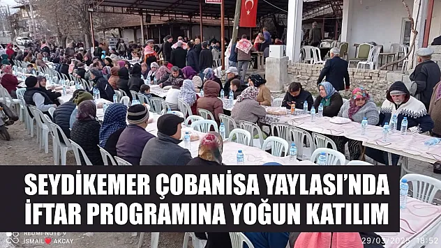 Seydikemer Çobanisa Yaylası'nda İftar Programına Yoğun Katılım