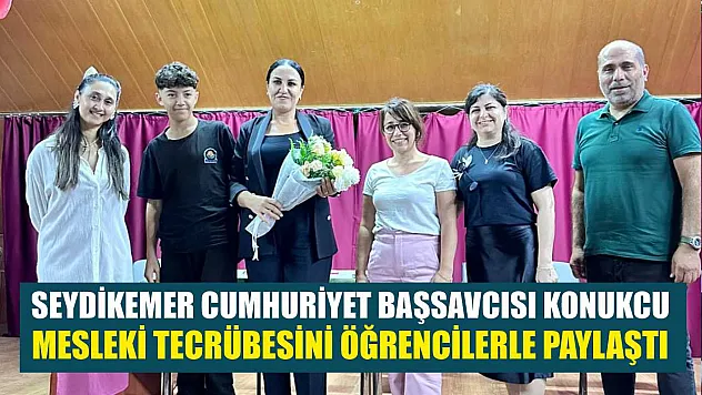 Seydikemer Cumhuriyet Başsavcısı Konukcu, mesleki tecrübesini öğrencilerle paylaştı