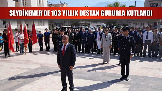 Seydikemer'de 103 Yıllık Destan Gururla Kutlandı