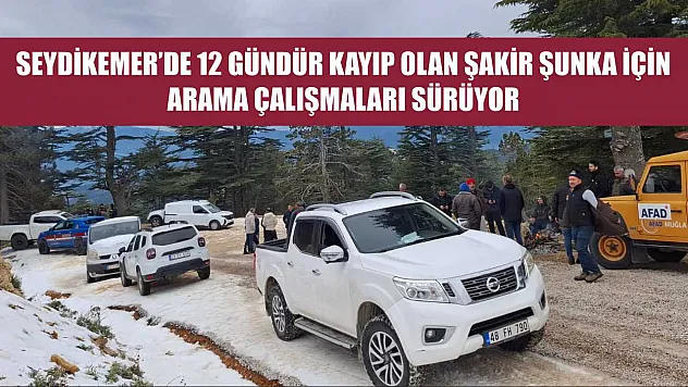 Seydikemer'de 12 Gündür Kayıp Olan Şakir Şunka İçin Arama Çalışmaları Sürüyor