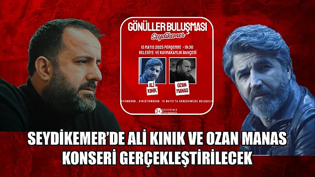 Seydikemer'de Ali Kınık ve Ozan Manas Konseri Gerçekleştirilecek