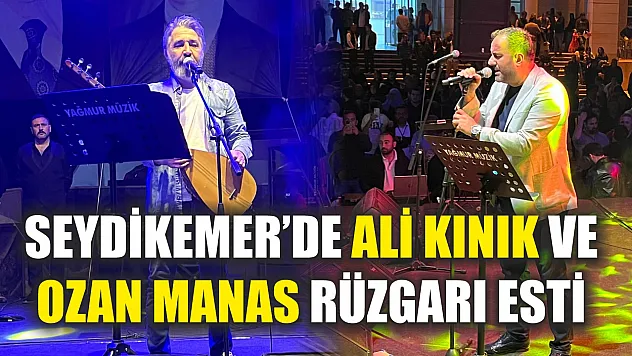 Seydikemer'de Ali Kınık ve Ozan Manas Rüzgarı Esti