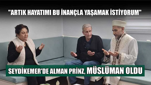 Seydikemer'de Alman Prinz, Müslüman oldu