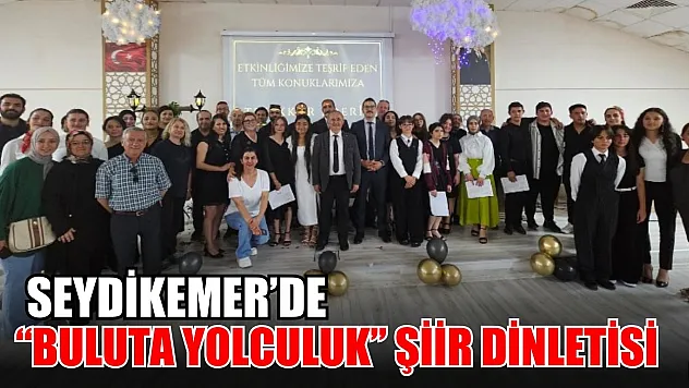 Seydikemer'de 'Buluta Yolculuk' şiir dinletisi beğeni topladı