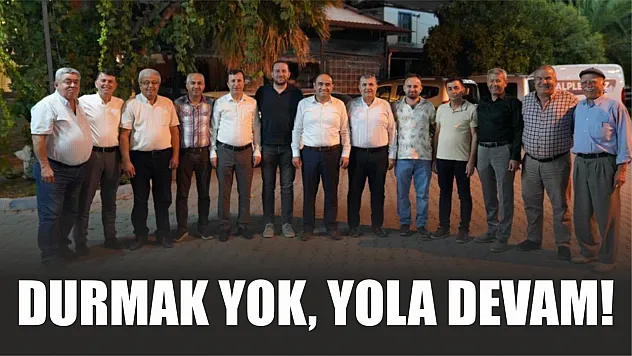 Seydikemer'de durmak yok, yola devam!