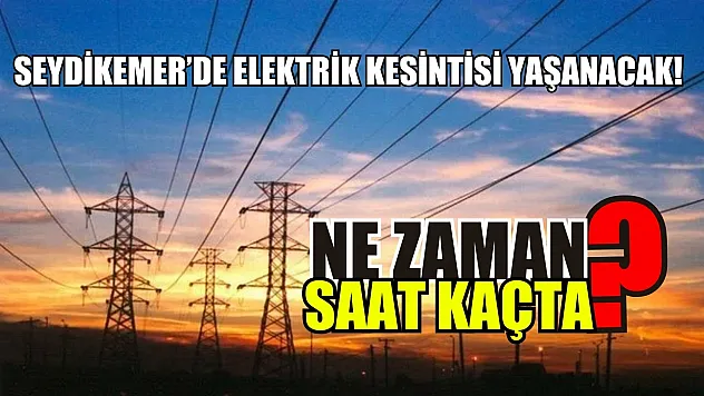 Seydikemer'de elektrik kesintisi yaşanacak! Ne zaman? Saat kaçta? Kaç saat kesilecek?