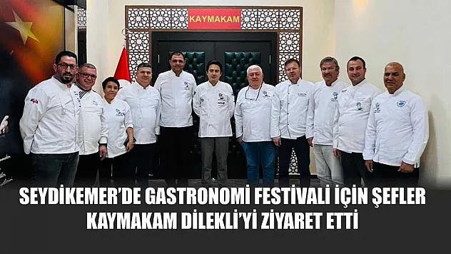 Seydikemer'de Gastronomi Festivali İçin Şefler Kaymakam Dilekli'yi Ziyaret Etti