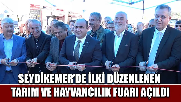 Seydikemer'de ilki düzenlenen tarım ve hayvancılık fuarı açıldı