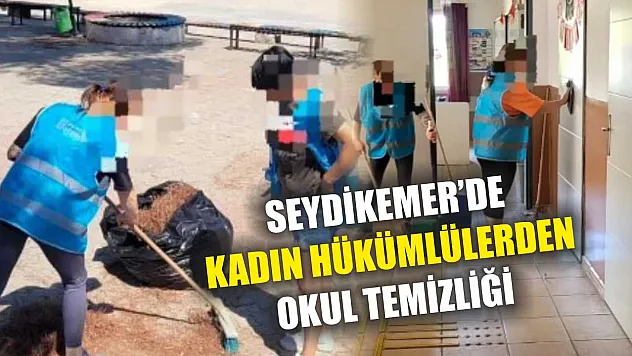 Seydikemer'de Kadın Hükümlülerden Okul Temizliği