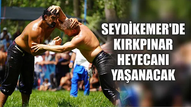 Seydikemer'de Kırkpınar Heyecanı Yaşanacak