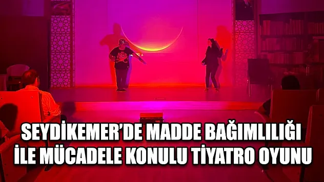 Seydikemer'de Madde Bağımlılığı İle Mücadele Konulu Tiyatro Oyunu