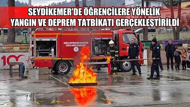 Seydikemer'de öğrencilere yönelik yangın ve deprem tatbikatı gerçekleştirildi