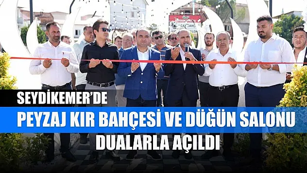 Seydikemer'de peyzaj kır bahçesi ve düğün salonu dualarla açıldı