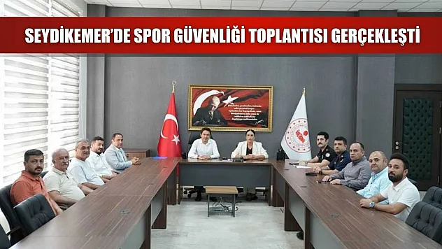 Seydikemer'de spor güvenliği toplantısı gerçekleşti