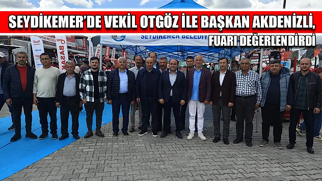 Seydikemer'de Vekil Otgöz ile Başkan Akdenizli, Fuarı Değerlendirdi