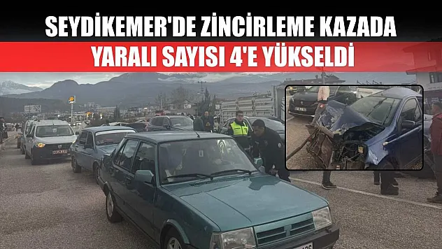 Seydikemer'de zincirleme kazada yaralı sayısı 4'e yükseldi