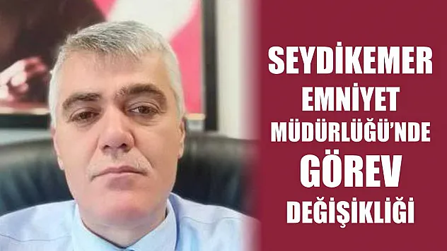 Seydikemer Emniyet Müdürlüğü'nde Görev Değişikliği