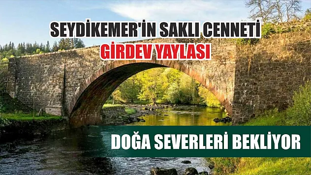 Seydikemer'in Saklı Cenneti Girdev Yaylası, Doğa Severleri Bekliyor
