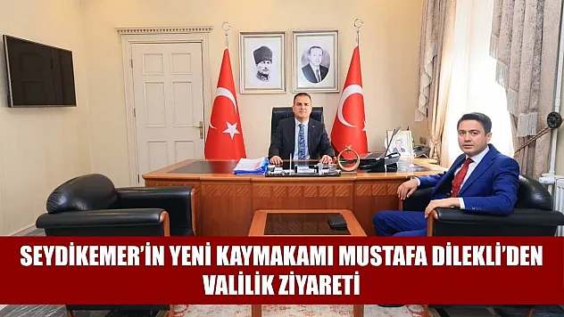 Seydikemer'in yeni Kaymakamı Mustafa Dilekli'den valilik ziyareti
