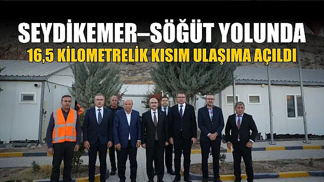 Seydikemer–Söğüt yolunda 16,5 kilometrelik kısım ulaşıma açıldı