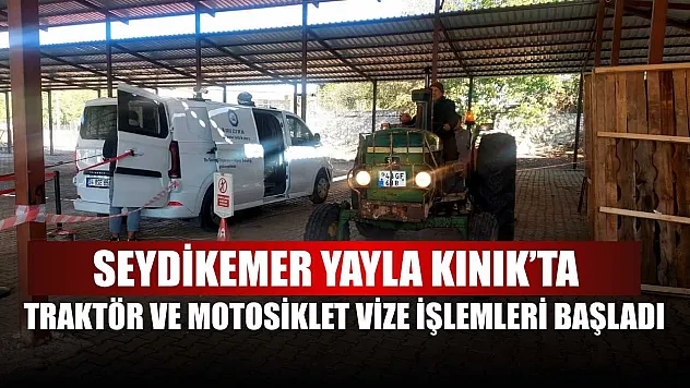 Seydikemer Yayla Kınık'ta traktör ve motosiklet vize işlemleri başladı