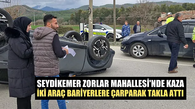 Seydikemer Zorlar Mahallesi'nde Kaza: İki Araç Bariyerlere Çarparak Takla Attı
