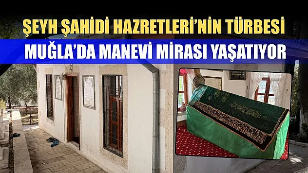 Şeyh Şahidi Hazretleri'nin Türbesi Muğla'da Manevi Mirası Yaşatıyor