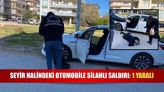 Seyir halindeki otomobile silahlı saldırı: 1 yaralı