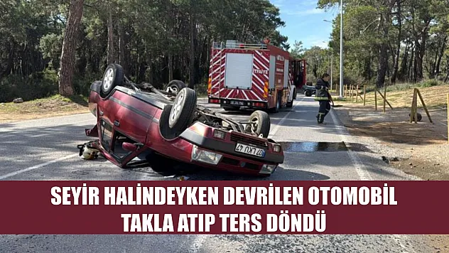 Seyir halindeyken devrilen otomobil takla atıp ters döndü