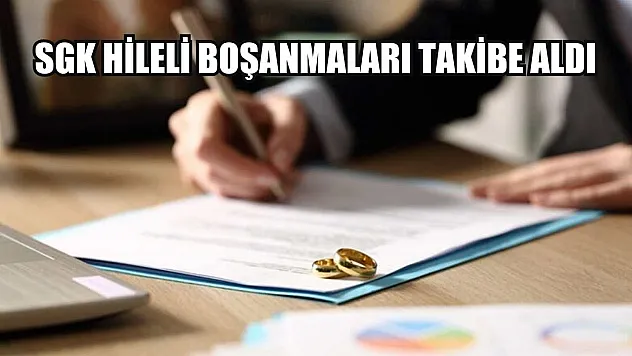 SGK hileli boşanmaları takibe aldı