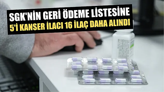 SGK'nin geri ödeme listesine 5'i kanser ilacı 16 ilaç daha alındı