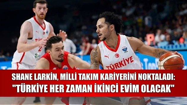 Shane Larkin, Milli Takım Kariyerini Noktaladı: 'Türkiye Her Zaman İkinci Evim Olacak'