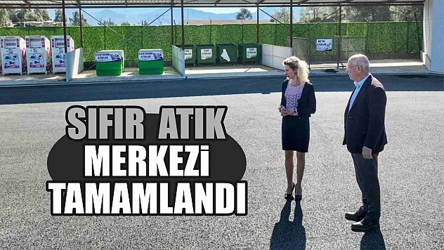 Sıfır Atık Merkezi tamamlandı